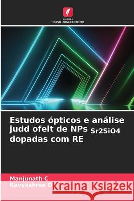 Estudos ópticos e análise judd ofelt de NPs Sr2SiO4 dopadas com RE C, Manjunath, D, KAVYASHREE 9786202375870