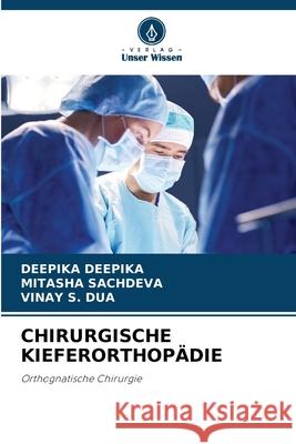 CHIRURGISCHE KIEFERORTHOPÄDIE DEEPIKA, DEEPIKA, Sachdeva, Mitasha, Dua, Vinay S. 9786202375887