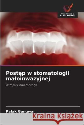 Postep w stomatologii maloinwazyjnej Gangwar, Palak 9786202376532 Wydawnictwo Nasza Wiedza
