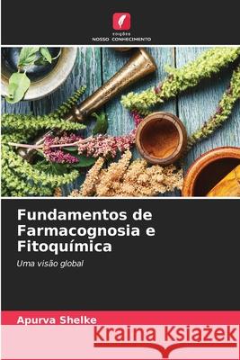 Fundamentos de Farmacognosia e Fitoquímica Shelke, Apurva 9786202376631