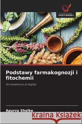 Podstawy farmakognozji i fitochemii Shelke, Apurva 9786202376686