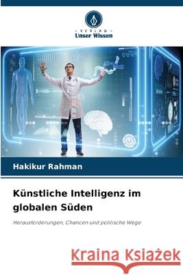 Künstliche Intelligenz im globalen Süden Rahman, Hakikur 9786202376808