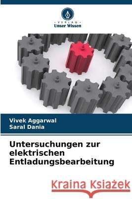 Untersuchungen zur elektrischen Entladungsbearbeitung Aggarwal, Vivek, Dania, Saral 9786202376860