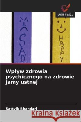 Wplyw zdrowia psychicznego na zdrowie jamy ustnej Bhandari, Sattvik 9786202376976
