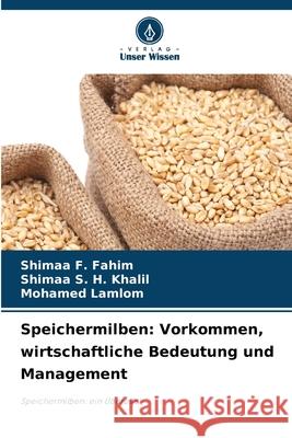 Speichermilben: Vorkommen, wirtschaftliche Bedeutung und Management F. Fahim, Shimaa, S. H. Khalil, Shimaa, Lamlom, Mohamed 9786202377058