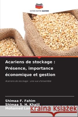 Acariens de stockage : Présence, importance économique et gestion F. Fahim, Shimaa, S. H. Khalil, Shimaa, Lamlom, Mohamed 9786202377102