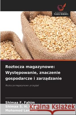 Roztocza magazynowe: Wystepowanie, znaczenie gospodarcze i zarzadzanie F. Fahim, Shimaa, S. H. Khalil, Shimaa, Lamlom, Mohamed 9786202377119