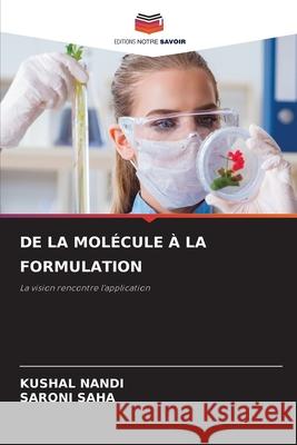 DE LA MOLÉCULE À LA FORMULATION Nandi, Kushal, SAHA, SARONI 9786202377126
