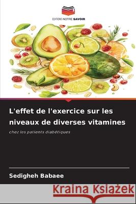 L'effet de l'exercice sur les niveaux de diverses vitamines Babaee, Sedigheh 9786202377300 Editions Notre Savoir