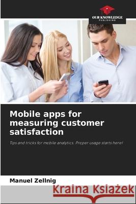 Mobile apps for measuring customer satisfaction Zellnig, Manuel 9786202377461 Our Knowledge Publishing