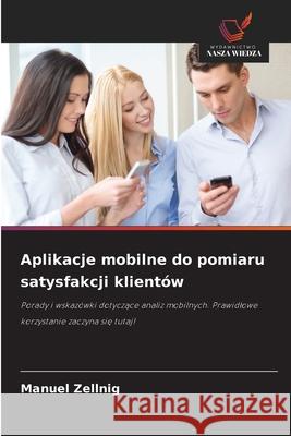 Aplikacje mobilne do pomiaru satysfakcji klientów Zellnig, Manuel 9786202377508 Wydawnictwo Nasza Wiedza