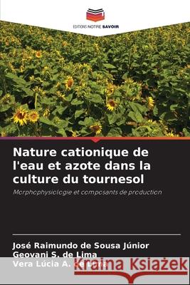 Nature cationique de l'eau et azote dans la culture du tournesol Sousa Júnior, José Raimundo de, Lima, Geovani S. de, de Lima, Vera Lúcia A. 9786202377966