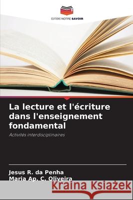 La lecture et l'écriture dans l'enseignement fondamental R. da Penha, Jesus, C. Oliveira, Maria Ap. 9786202378024 Editions Notre Savoir