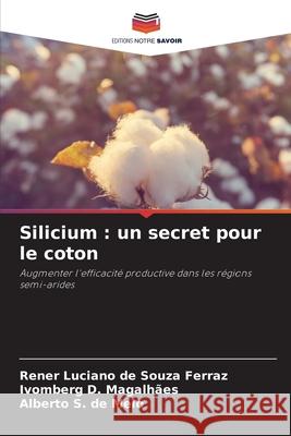Silicium : un secret pour le coton Ferraz, Rener Luciano de Souza, Magalhães, Ivomberg D., Melo, Alberto S. de 9786202378215 Editions Notre Savoir