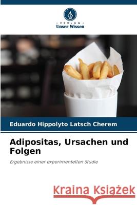 Adipositas, Ursachen und Folgen Latsch Cherem, Eduardo Hippolyto 9786202378338