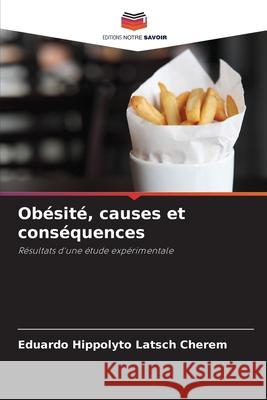 Obésité, causes et conséquences Latsch Cherem, Eduardo Hippolyto 9786202378345