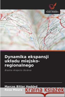 Dynamika ekspansji ukladu miejsko-regionalnego Bittar Haddad, Marcos, Moura, Rosa 9786202378741