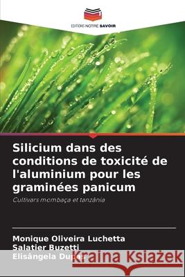 Silicium dans des conditions de toxicité de l'aluminium pour les graminées panicum Oliveira Luchetta, Monique, Buzetti, Salatier, Dupas, Elisângela 9786202378826