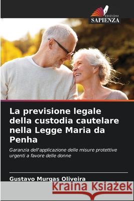 La previsione legale della custodia cautelare nella Legge Maria da Penha Murgas Oliveira, Gustavo 9786202379274