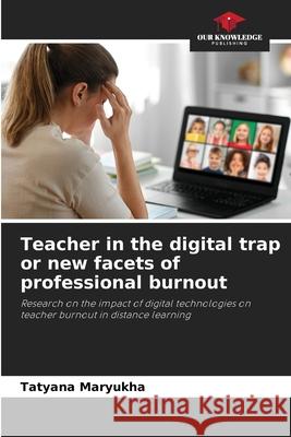 Teacher in the digital trap or new facets of professional burnout Maryukha, Tatyana 9786202379489