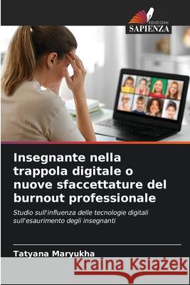 Insegnante nella trappola digitale o nuove sfaccettature del burnout professionale Maryukha, Tatyana 9786202379519