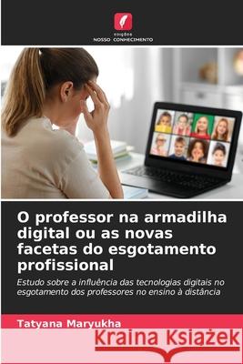 O professor na armadilha digital ou as novas facetas do esgotamento profissional Maryukha, Tatyana 9786202379526