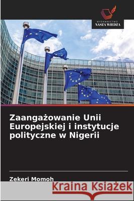 Zaangazowanie Unii Europejskiej i instytucje polityczne w Nigerii Momoh, Zekeri 9786202379632 Wydawnictwo Nasza Wiedza