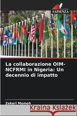 La collaborazione OIM-NCFRMI in Nigeria: Un decennio di impatto Momoh, Zekeri 9786202379687 Edizioni Sapienza