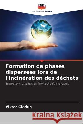Formation de phases dispersées lors de l'incinération des déchets Gladun, Viktor 9786202379748