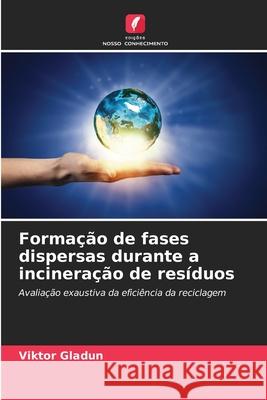 Formação de fases dispersas durante a incineração de resíduos Gladun, Viktor 9786202379762