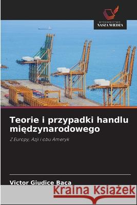 Teorie i przypadki handlu miedzynarodowego Giudice Baca, Victor 9786202379816