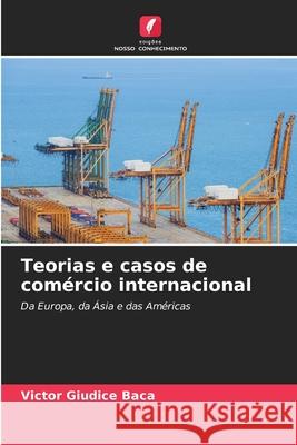 Teorias e casos de comércio internacional Giudice Baca, Victor 9786202379823