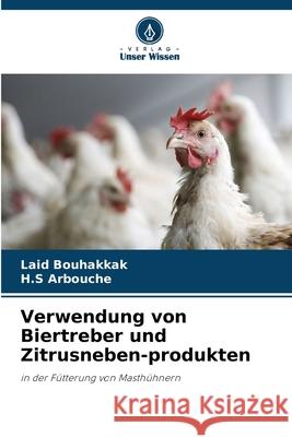 Verwendung von Biertreber und Zitrusneben-produkten Bouhakkak, Laid, Arbouche, H.S 9786202379830 Verlag Unser Wissen