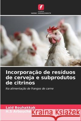 Incorporação de resíduos de cerveja e subprodutos de citrinos Bouhakkak, Laid, Arbouche, H.S 9786202379885 Edições Nosso Conhecimento