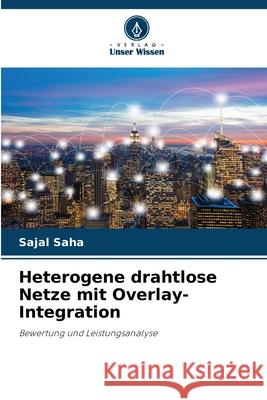 Heterogene drahtlose Netze mit Overlay-Integration Saha, Sajal 9786202379892