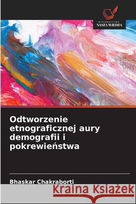 Odtworzenie etnograficznej aury demografii i pokrewienstwa Chakraborti, Bhaskar 9786202396660
