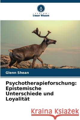 Psychotherapieforschung: Epistemische Unterschiede und Loyalität Shean, Glenn 9786202396677
