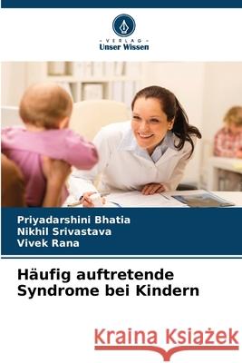 Häufig auftretende Syndrome bei Kindern Bhatia, Priyadarshini, Srivastava, Nikhil, Rana, Vivek 9786202396912 Verlag Unser Wissen