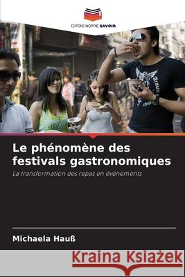 Le phénomène des festivals gastronomiques Hauß, Michaela 9786202397117