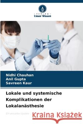 Lokale und systemische Komplikationen der Lokalanästhesie Chauhan, Nidhi, Gupta, Anil, Kaur, Savreen 9786202397452