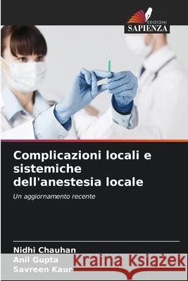 Complicazioni locali e sistemiche dell'anestesia locale Chauhan, Nidhi, Gupta, Anil, Kaur, Savreen 9786202397483