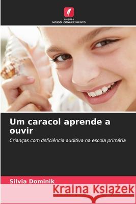 Um caracol aprende a ouvir Dominik, Silvia 9786202397735