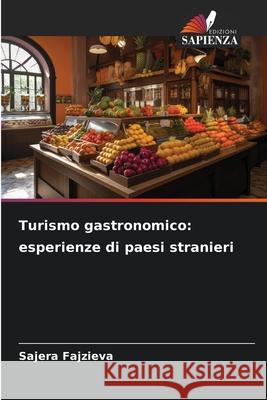 Turismo gastronomico: esperienze di paesi stranieri Fajzieva, Sajera 9786202397766 Edizioni Sapienza