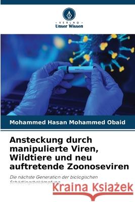 Ansteckung durch manipulierte Viren, Wildtiere und neu auftretende Zoonoseviren Mohammed Obaid, Mohammed Hasan 9786202398053