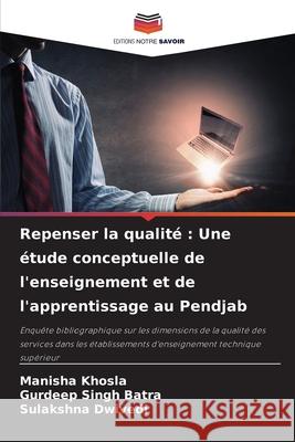 Repenser la qualité : Une étude conceptuelle de l'enseignement et de l'apprentissage au Pendjab Khosla, Manisha, Batra, Gurdeep Singh, Dwivedi, Sulakshna 9786202398329