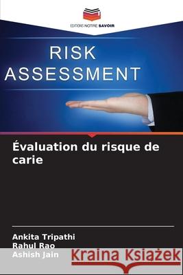 Évaluation du risque de carie Tripathi, Ankita, Rao, Rahul, Jain, Ashish 9786202398480