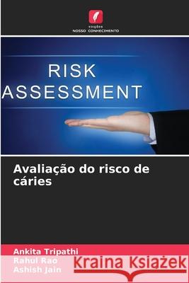 Avaliação do risco de cáries Tripathi, Ankita, Rao, Rahul, Jain, Ashish 9786202398510