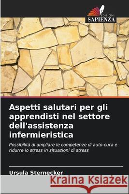 Aspetti salutari per gli apprendisti nel settore dell'assistenza infermieristica Sternecker, Ursula 9786202399791