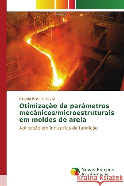 Otimização de parâmetros mecânicos/microestruturais em moldes de areia : Aplicação em industrias de fundição Pires de Souza, Ricardo 9786202400138