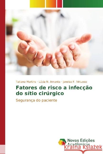 Fatores de risco a infecção do sítio cirúrgico : Segurança do paciente Martins, Tatiana; Amante, Lúcia N.; Virtuoso, Janeisa F. 9786202400145